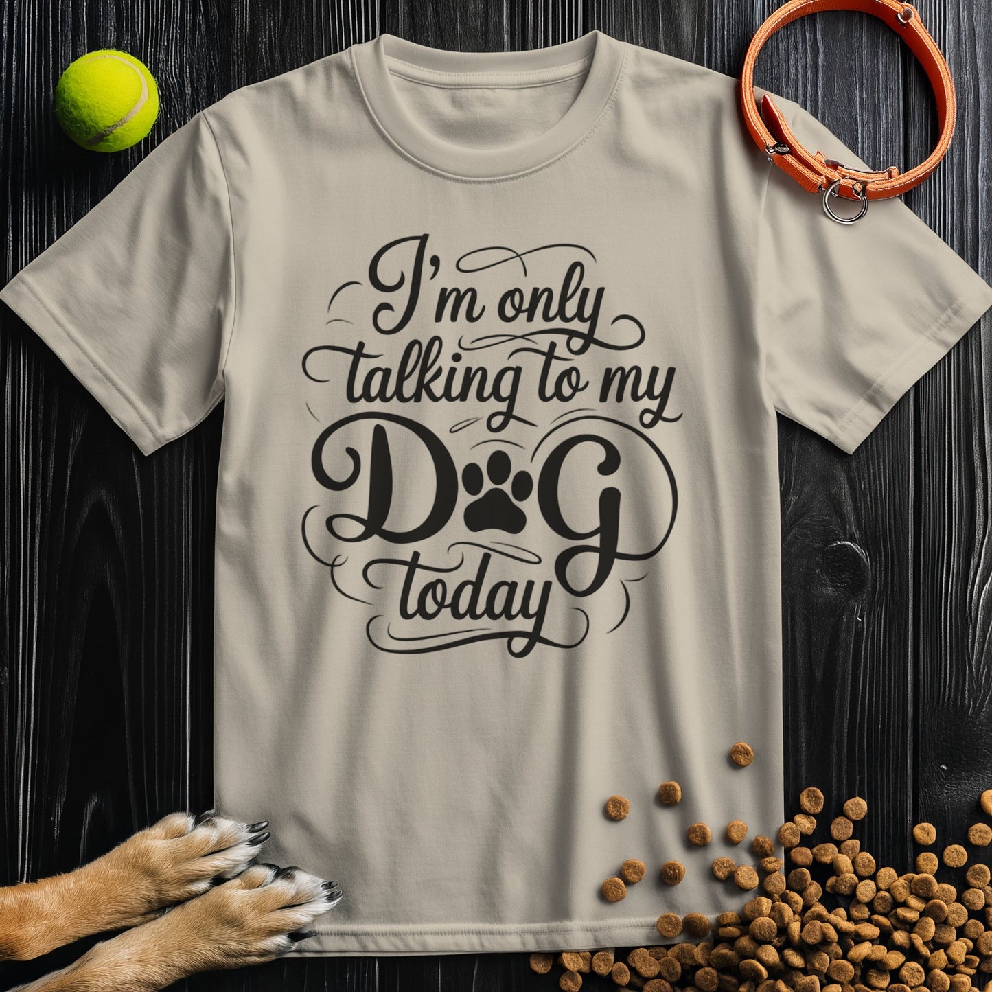 I'm Only Talking To My Dog Today T-Shirt