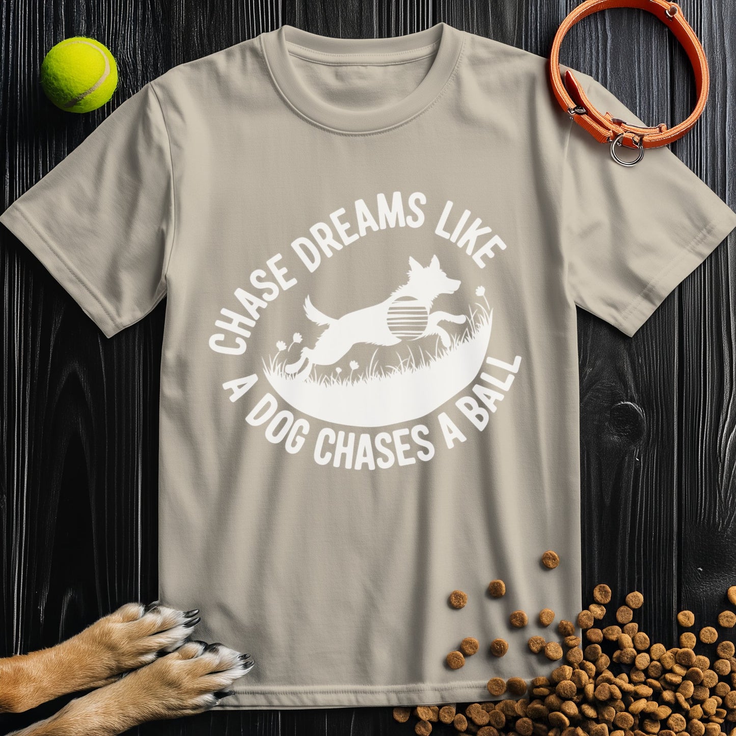 Chase Dreams Like A Dog Chases A Ball White T-Shirt