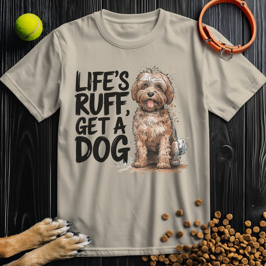 Life's Ruff Get A Dog T-Shirt