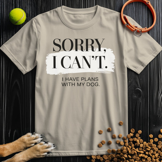Sorry, I Can't - Dog Lover Edition T-Shirt