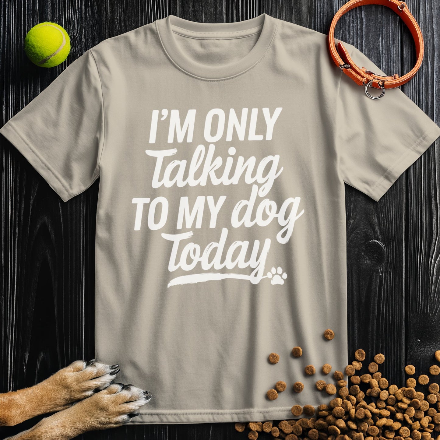 I'm Only Talking To My Dog Today Bold White Text T-Shirt