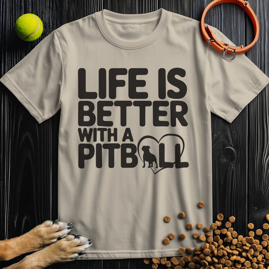 Life Is Better With A Pitbull T-Shirt
