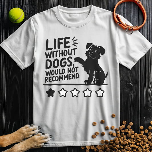Life Without Dogs, Would Not Recommend T-Shirt