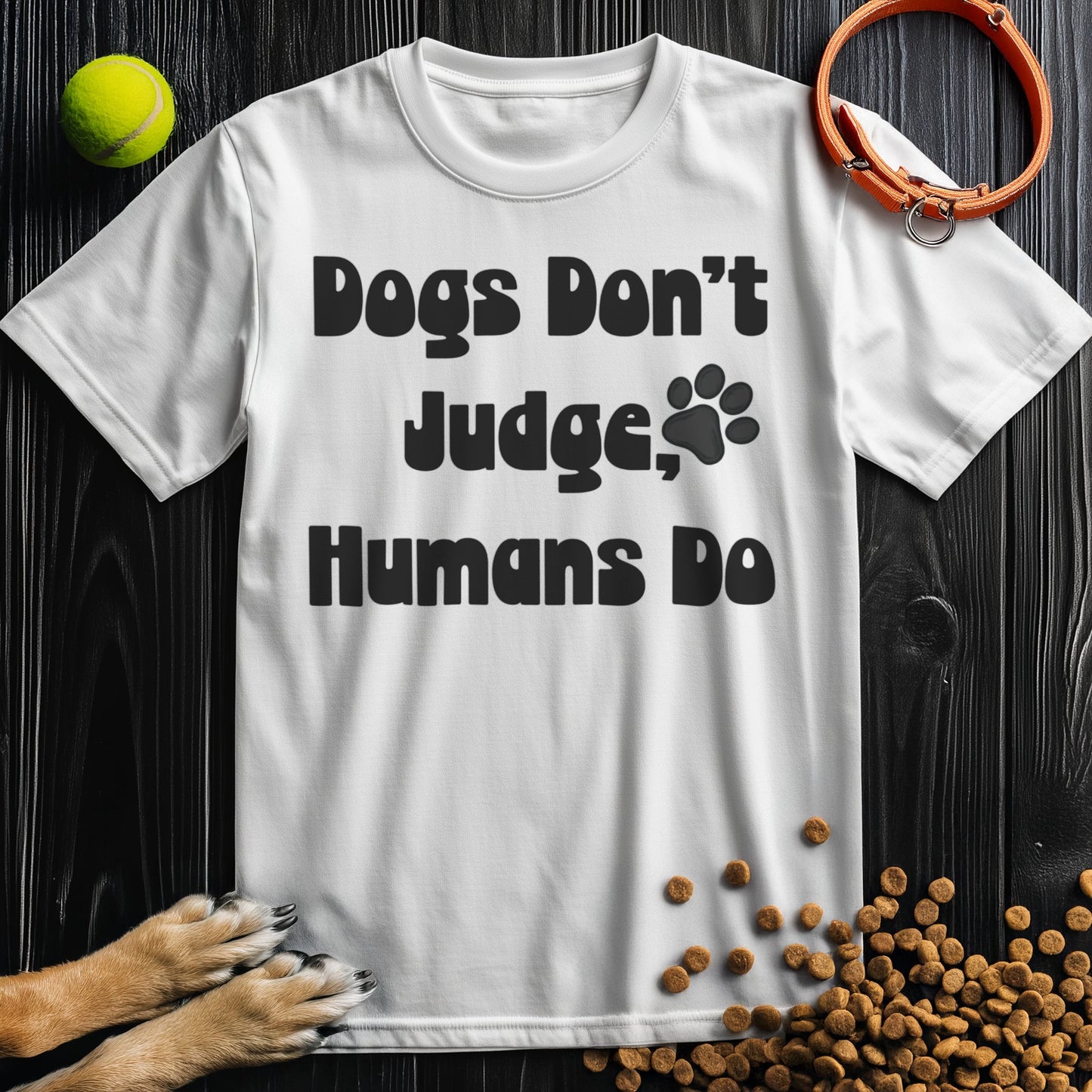 Dogs Don't Judge, Humans Do Black Type T-Shirt