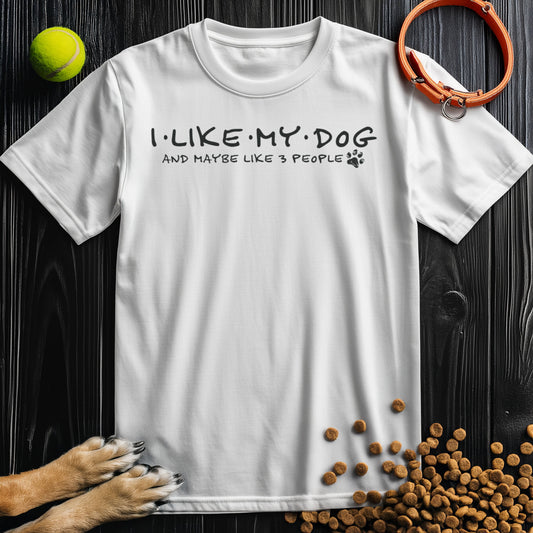 I Like My Dog And Maybe Like 3 People T-Shirt