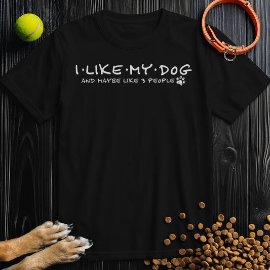 I Like My Dog And Maybe Like 3 People White Type T-Shirt