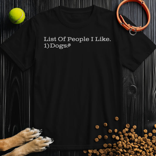 List Of People I like. 1) Dogs. T-Shirt