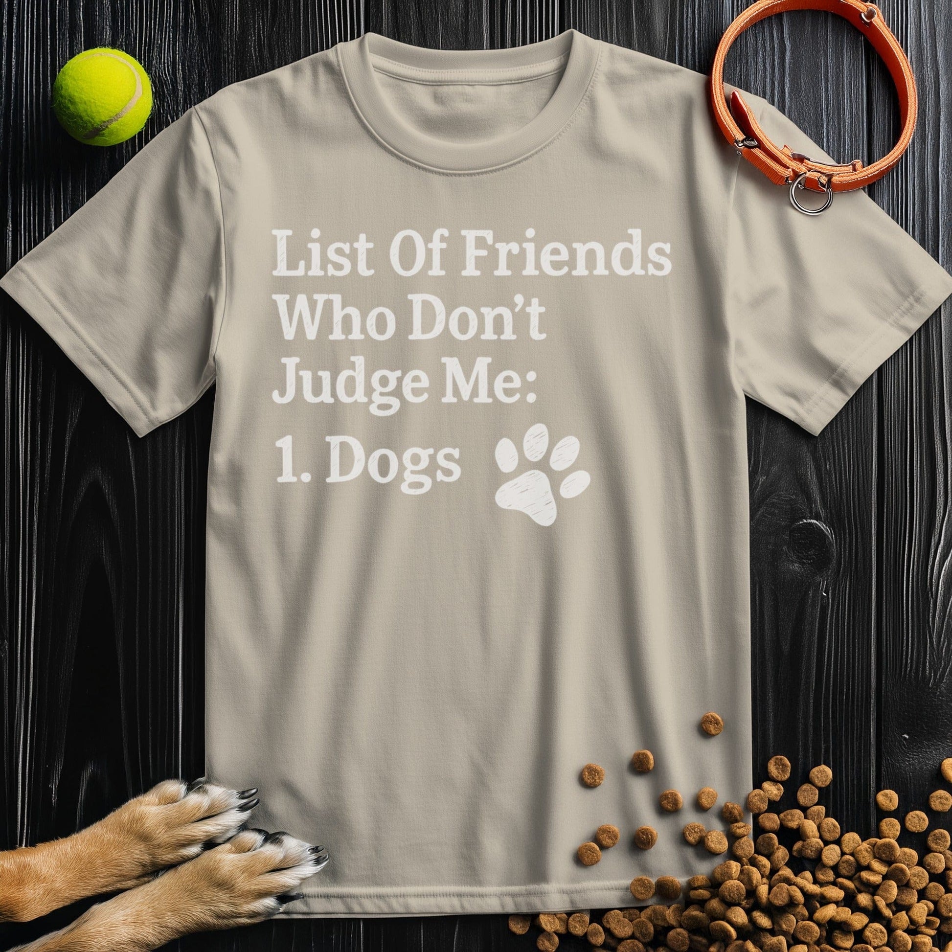 Front view of ‘List of Friends Who Don’t Judge Me: Dogs’ dog tee in sand